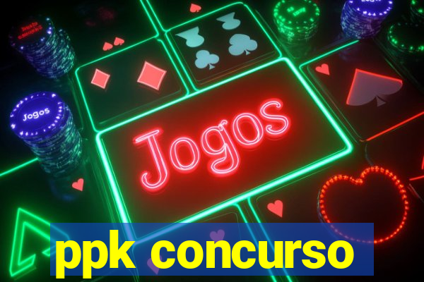 ppk concurso